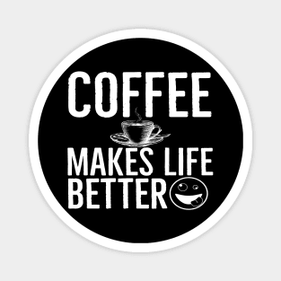 Coffee Makes Life Better Funny Magnet